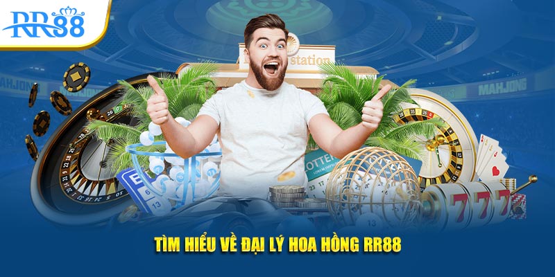 Tìm hiểu về đại lý hoa hồng RR88